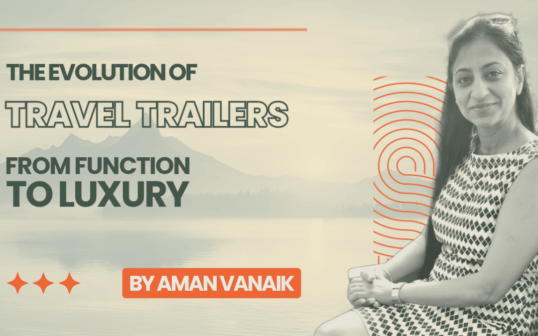The Evolution of Travel Trailers: From Function to Luxury